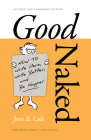 Good Naked: How to Write More, Write Better, and Be Happier. Revised and Expanded Edition. By Joni B. Cole Cover Image