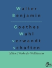 Goethes Wahlverwandtschaften By Redaktion Gröls-Verlag (Editor), Walter Benjamin Cover Image