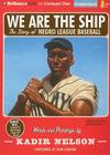 We Are the Ship: The Story of Negro League Baseball By Kadir Nelson, Dion Graham (Read by) Cover Image