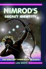 Nimrod's Secret Identity: The Greatest Conspiracy On Earth By Lew White Cover Image