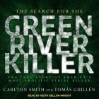 The Search for the Green River Killer Lib/E: The True Story of America's Most Prolific Serial Killer By Carlton Smith, Tomas Guillen, Keith Sellon-Wright (Read by) Cover Image