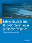 Eutrophication and Oligotrophication in Japanese Estuaries: The Present Status and Future Tasks (Estuaries of the World) By Tetsuo Yanagi (Editor) Cover Image