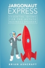 Jargonaut Express: Essential Idioms for the Astute Business Speaker By Brian Ashcraft Cover Image