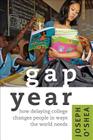 Gap Year: How Delaying College Changes People in Ways the World Needs By Joseph O'Shea Cover Image