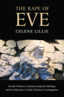 The Rape of Eve: The Transformation of Roman Ideology in Three Early Christian Retellings of Genesis By Celene Lillie Cover Image