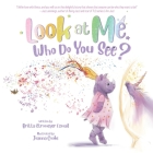 Look at Me. Who Do You See? By Britta Stromeyer Esmail, Joanna Cooke (Illustrator) Cover Image