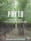 Phyto: Principles and Resources for Site Remediation and Landscape Design By Kate Kennen, Niall Kirkwood Cover Image