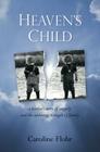 Heaven's Child: A Mother's Story of Tragedy and the Enduring Strength of Family By Caroline Flohr Cover Image