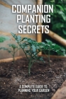 Companion Planting Secrets: A Complete Guide To Planning Your Garden: Ompanion Planting Carrots By Yanira Culver Cover Image