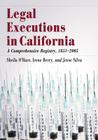 Legal Executions in California: A Comprehensive Registry, 1851-2005 By Sheila O'Hare, Irene Berry, Jesse Silva Cover Image
