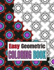 Easy Geometric Coloring Book: Relaxing Geometric Patterns And Shapes Coloring Book For Teen And Adults with Bold Lines. vol 1 Cover Image