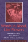 Words in Blood, Like Flowers: Philosophy and Poetry, Music and Eros in Hölderlin, Nietzsche, and Heidegger By Babette Babich Cover Image