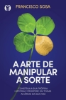 A Arte de Manipular a Sorte By Francisco Sosa Cover Image