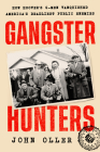 Gangster Hunters: How Hoover's G-Men Vanquished America's Deadliest Public Enemies Cover Image