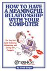 How to Have a Meaningful Relationship with Your Computer By Sandy Berger, 1st World Library (Editor), 1stworld Library (Editor) Cover Image