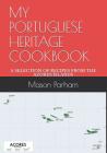 My Portuguese Heritage Cookbook: A Selection of Recipes from the Azores Islands By Mason Doyle Parham Cover Image