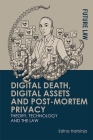 Digital Death, Digital Assets and Post-Mortem Privacy By Edina Harbinja Cover Image