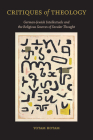 Critiques of Theology: German-Jewish Intellectuals and the Religious Sources of Secular Thought Cover Image