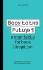 Book to the Future - a manifesto for book liberation By Simon Worthington Cover Image