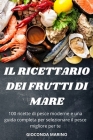 Il Ricettario Dei Frutti Di Mare: 100 ricette di pesce moderne e una guida completa per selezionare il pesce migliore per te Cover Image