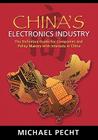 China's Electronics Industry: The Definitive Guide for Companies and Policy Makers with Interest in China By Michael G. Pecht, Pecht Cover Image