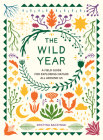 The Wild Year: A Field Guide for Exploring Nature All Around Us By Kristyna Baczynski Cover Image