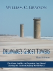 Delaware's Ghost Towers Third Edition: The Coast Artillery's Forgotten Last Stand During the Darkest Days of World War 2 Cover Image