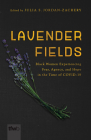 Lavender Fields: Black Women Experiencing Fear, Agency, and Hope in the Time of COVID-19 (The Feminist Wire Books) By Julia S. Jordan-Zachery (Editor) Cover Image