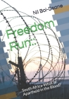 Freedom Run: : : South Africa-What of Apartheid in the Blood? By Nii Boi-Dsane Cover Image