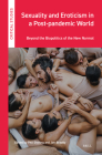 Sexuality and Eroticism in a Post-Pandemic World: Beyond the Biopolitics of the New Normal (Critical Studies #42) By Phil Shining (Volume Editor), Jon Braddy (Volume Editor) Cover Image