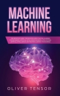 Machine Learning: The Definitive Guide. (3 Books in 1: Machine Learning for Beginners; Artificial Intelligence Business Applications; Ar Cover Image