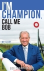 I'm Champion, Call Me Bob: My Story By Bob Champion Cover Image