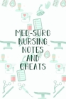 Med-Surg Nursing Notes and Cheats: Funny Nursing Theme Notebook - Includes: Quotes From My Patients and Coloring Section - Graduation And Appreciation By Julia L. Destephen Cover Image