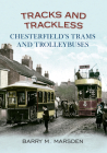 Tracks and Trackless: Chesterfield's Trams & Trolleybuses Cover Image