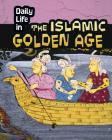 Daily Life in the Islamic Golden Age (Daily Life in Ancient Civilizations) By Don Nardo Cover Image