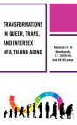Transformations in Queer, Trans, and Intersex Health and Aging Cover Image