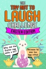 Try Not To Laugh Challenge - Easter Edition: Easter Basket Stuffer for Boys Girls Teens - Fun Easter Activity Books Cover Image