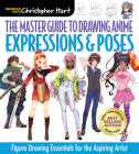 The Master Guide to Drawing Anime: Expressions & Poses: Figure Drawing Essentials for the Aspiring Artist Volume 6 By Christopher Hart Cover Image