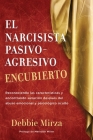 El Narcisista Pasivo-Agresivo Encubierto: Reconociendo las características y encontrando sanación después del abuso emocional y psicológico oculto Cover Image