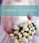 A Bride's Planner: Organizer, Journal, Keepsake for the Year of the Wedding By Marsha Heckman, Richard Jung (Photographs by) Cover Image