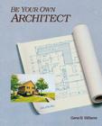 Be Your Own Architect By Gene Williams Cover Image