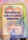 Psychosocial Care of Cancer Survivors: A Clinician's Guide and Workbook for Providing Wholehearted Care Cover Image