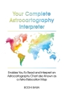 Your Complete Astrocartography Interpreter: Enables You To Read and Interpret an Astrocartography Chart also Known as a Astro-Relocation Map By Bodhi Baba Cover Image