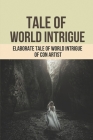 Tale Of World Intrigue: Elaborate Tale Of World Intrigue Of Con Artist: How Con Artist Fool The Fbi By Tamara Beyett Cover Image