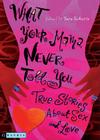 What Your Mama Never Told You: True Stories About Sex and Love Cover Image