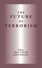 The Future of Terrorism (Political Violence) By John Horgan (Editor), Max Taylor (Editor) Cover Image