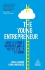 The Young Entrepreneur: How to Start a Business While You're Still a Student By Swish Goswami, Quinn Underwood Cover Image