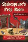 Shakespeare's Prop Room: An Inventory By John Leland, Alan Baragona Cover Image