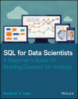 SQL for Data Scientists: A Beginner's Guide for Building Datasets for Analysis By Renee M. P. Teate Cover Image