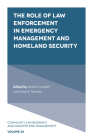 The Role of Law Enforcement in Emergency Management and Homeland Security (Community #24) By Mark R. Landahl (Editor), Tonya E. Thornton (Editor) Cover Image